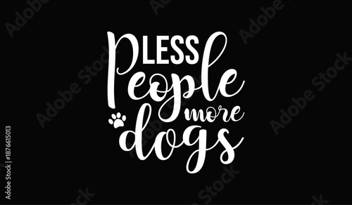 Less people more dogs t-shirt design for t-shirt quotes or poster svg printable cut file
