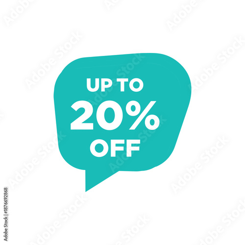 Teal speech bubble with up to 20 percent off discount offer