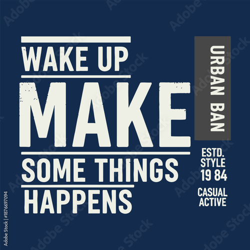 Wake Up Make Some Things Happens Urban Ban Casual Active T Shirt vector illustration