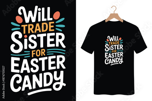 Fun Easter t-shirt design with 'Will trade sister for Easter candy' text