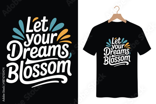 Inspirational quote t-shirt design with Let your Dreams Blossom slogan