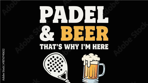 Padel and Beer That's Why I'm Here - Funny Padel Racket and Mug Graphic Illustration for Sports Enthusiasts