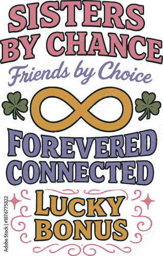 Sisters by Chance Friends by Choice Design