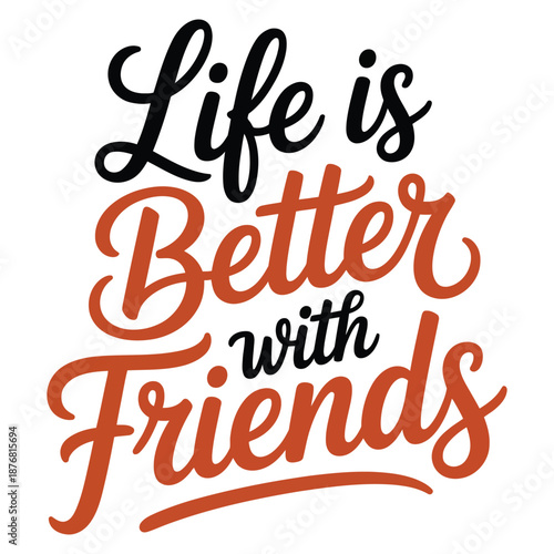 life is better with friends hand lettering quote typography design in black and orange on white background for friendship and positivity