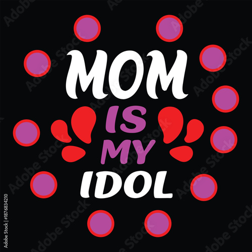 Mom is my idol typography with polka dots
