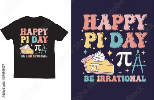 Happy Pi Day Be Irrational Colorful Math T-Shirt Design