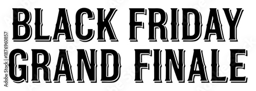 Black Friday grand finale typographic graphic in black and white