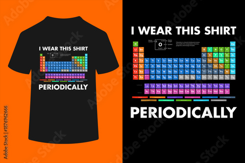 I Wear This Shirt Periodically Chemistry T-Shirt
