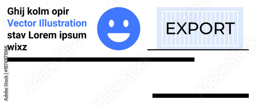 Global trade, logistics, export services, international shipping, commerce, business operations. happy face and export text near shipping container. Global trade and logistics concept
