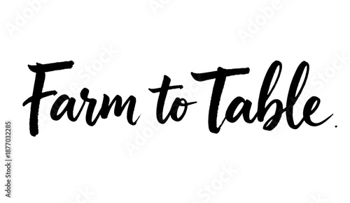 Handwritten quote Farm to Table rustic brush lettering