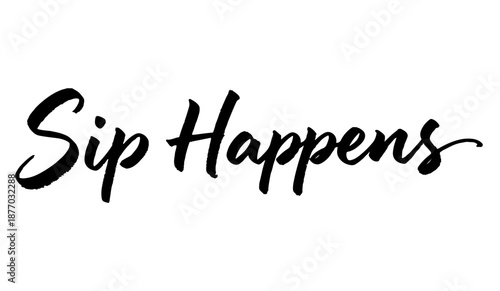 Handwritten quote Sip Happens in brush script dark colors