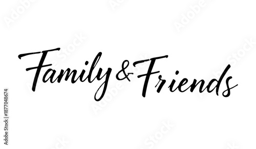 Family and Friends calligraphy quote black ink