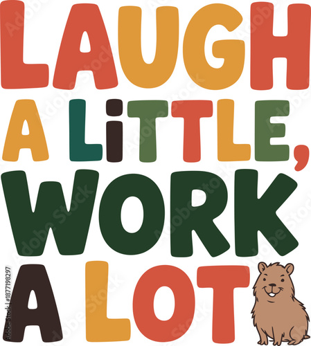 Laugh a little work a lot typography with cute groundhog, a cheerful design