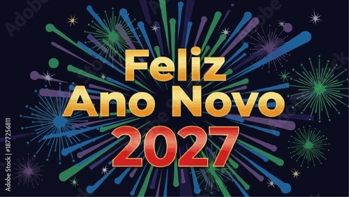 Vibrant Feliz Ano Novo 2027 celebration with colorful fireworks