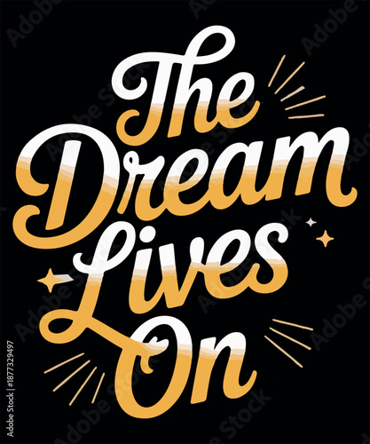 The Dream Lives on Inspirational Quote design