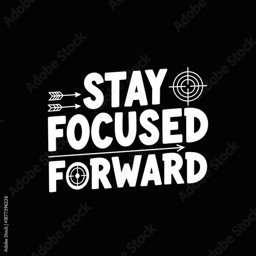 Stay Focused Forward Motivational Typography Design.