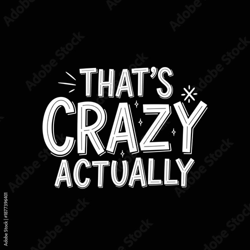 Thats Crazy Actually Text Design.