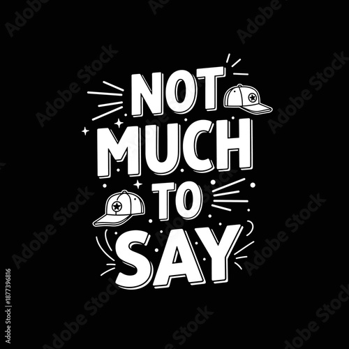 Not Much To Say Funny Sarcastic Quote Design.