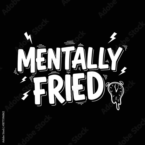 Mentally Fried Text Design with Melting Clock.