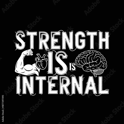 Strength Is Internal Motivational Quote with Bicep Heart Brain.