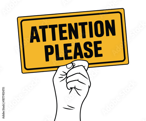 A hand holding up a yellow sign that reads Attention Please on a white background