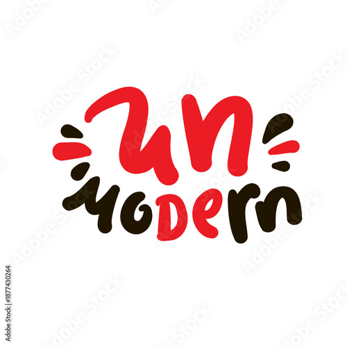 Unmodern - inspire motivational quote, slang. Hand drawn lettering. Print for social media content, inspirational poster, t-shirt, bag, cups, card, sticker, badge. Funny writing
