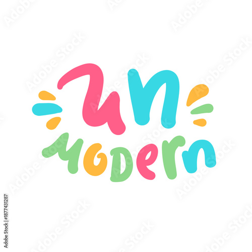 Unmodern - inspire motivational quote, slang. Hand drawn lettering. Print for social media content, inspirational poster, t-shirt, bag, cups, card, sticker, badge. Funny writing