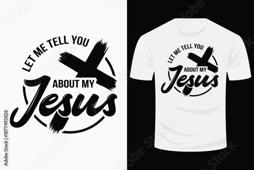Let Me Tell You About My Jesus Svg Design