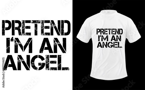 Pretend I'm an angel t-shirt design with humorous slogan