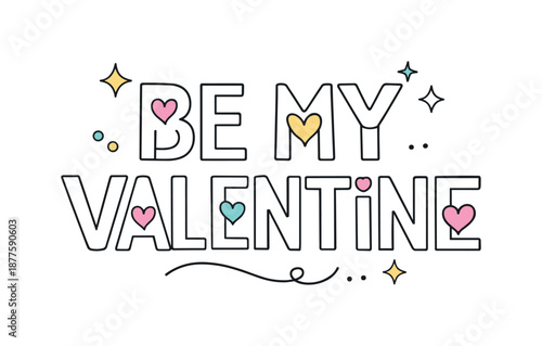 Romantic Valentine Design. ?Be My Valentine? modern type composition with outlined letters and soft heart accents integrated into the letterforms, cheerful