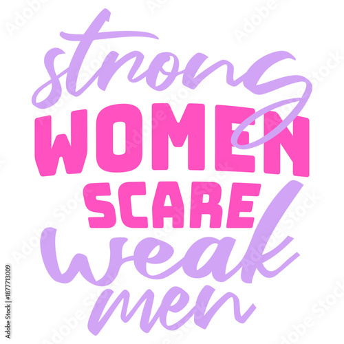 Strong Women Scare Weak Men Empowerment Feminist