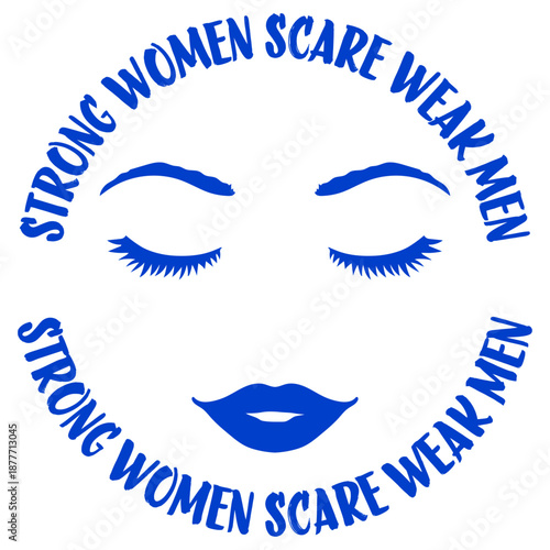 Strong Women Scare Weak Men Empowerment Feminist