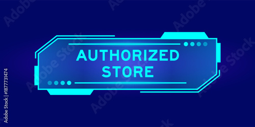Futuristic hud banner that have word authorized store on user interface screen on blue background