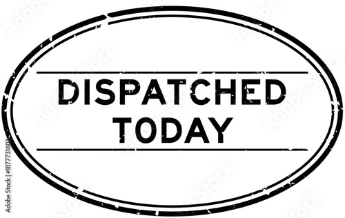 Grunge black dispatched today word oval rubber seal stamp on white background