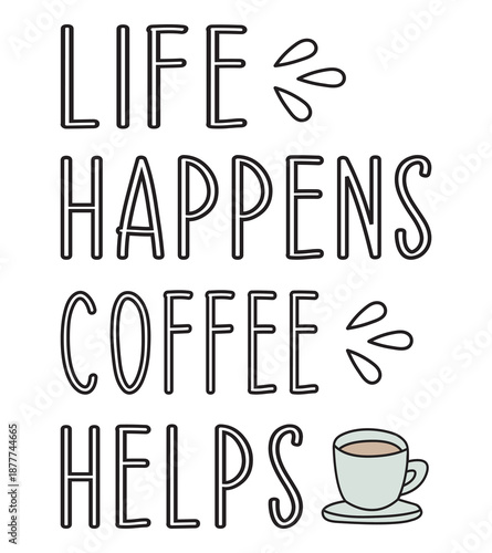 Life Happens, Coffee Helps – Minimal Black and White Coffee Quote Design