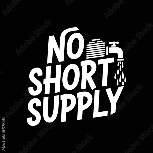 No Short Supply Text Graphic with Faucet Illustration.