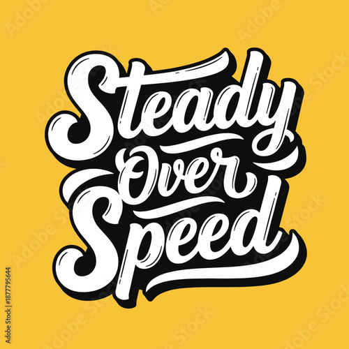 Inspirational Typography Steady Over Speed Motivational Quote.