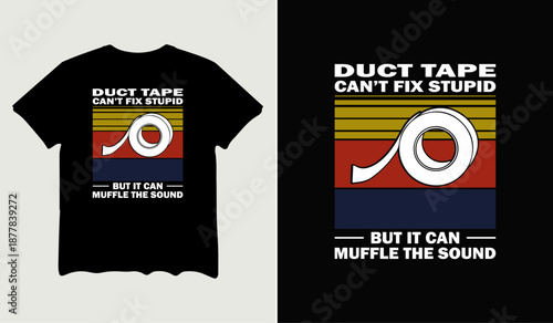 Duct tape can't fix stupid but it can muffle the sound t-shirt design, poster svg printable cut file