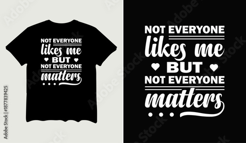 Not everyone likes me but not everyone matters t-shirt design, poster svg printable cut file