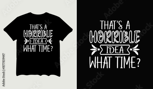 That's a horrible idea what time t-shirt design, poster svg printable cut file