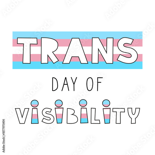 Trans day of visibility lettering. Transgender awareness and support concept.