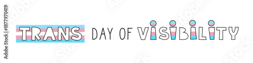 Trans day of visibility lettering banner. Transgender awareness and support concept.
