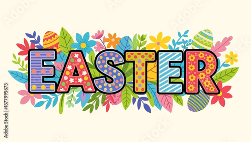 A festive and colorful illustration for Easter, featuring stylized letters spelling 'EASTER' surrounded by blooming flowers and decorated eggs. Perfec