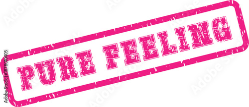 Eye catching pink rubber stamp impression stating pure feeling capturing genuine human connection and sentiment