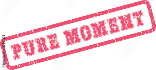 Red distressed rubber stamp with the bold text Pure Moment signifying a special fleeting time