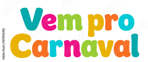 Vem pro Carnaval (Come to Carnival) Colorful Portuguese Text Vector Isolated on Transparent Background