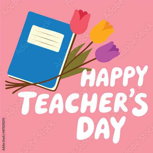 World teachers day celebration happy teachers day bouquet of colorful flowers tulips and congratulation text poster to congratulate your favorite teacher