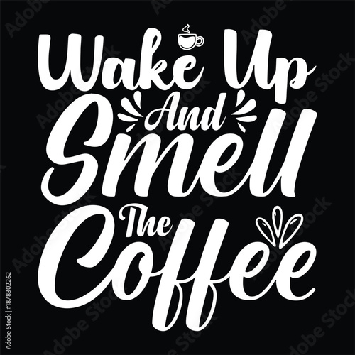 Wake Up And Smell The Coffee Lettering Design Arts