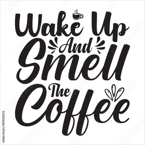Wake Up And Smell The Coffee Lettering