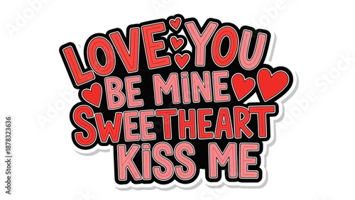 Valentine's Day Message: A vibrant declaration of love, showcasing heartfelt sentiments, Love You, Be Mine, Sweetheart, and Kiss Me, adorned with charming heart motifs. 